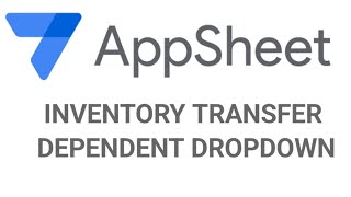 Appsheet Dependent Dropdowns For Multi-Location Inventory