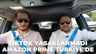 #251 TikTok Yasaklanmadı ve Amazon Prime Türkiye&#39;de