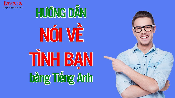 Viết đoạn văn ngắn về tình bạn bằng tiếng anh năm 2024