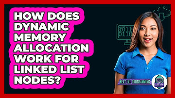 How Does Dynamic Memory Allocation Work For Linked List Nodes? - Next LVL Programming