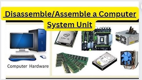 How to Disassemble/Assemble a Computer System Unit? - Basic Parts and Function