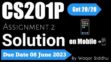 CS201P Assignment 2 Solution on Mobile 📲 Spring 2023 Due Date 08 June 2023 by #WaqarSiddhu #vuhelper