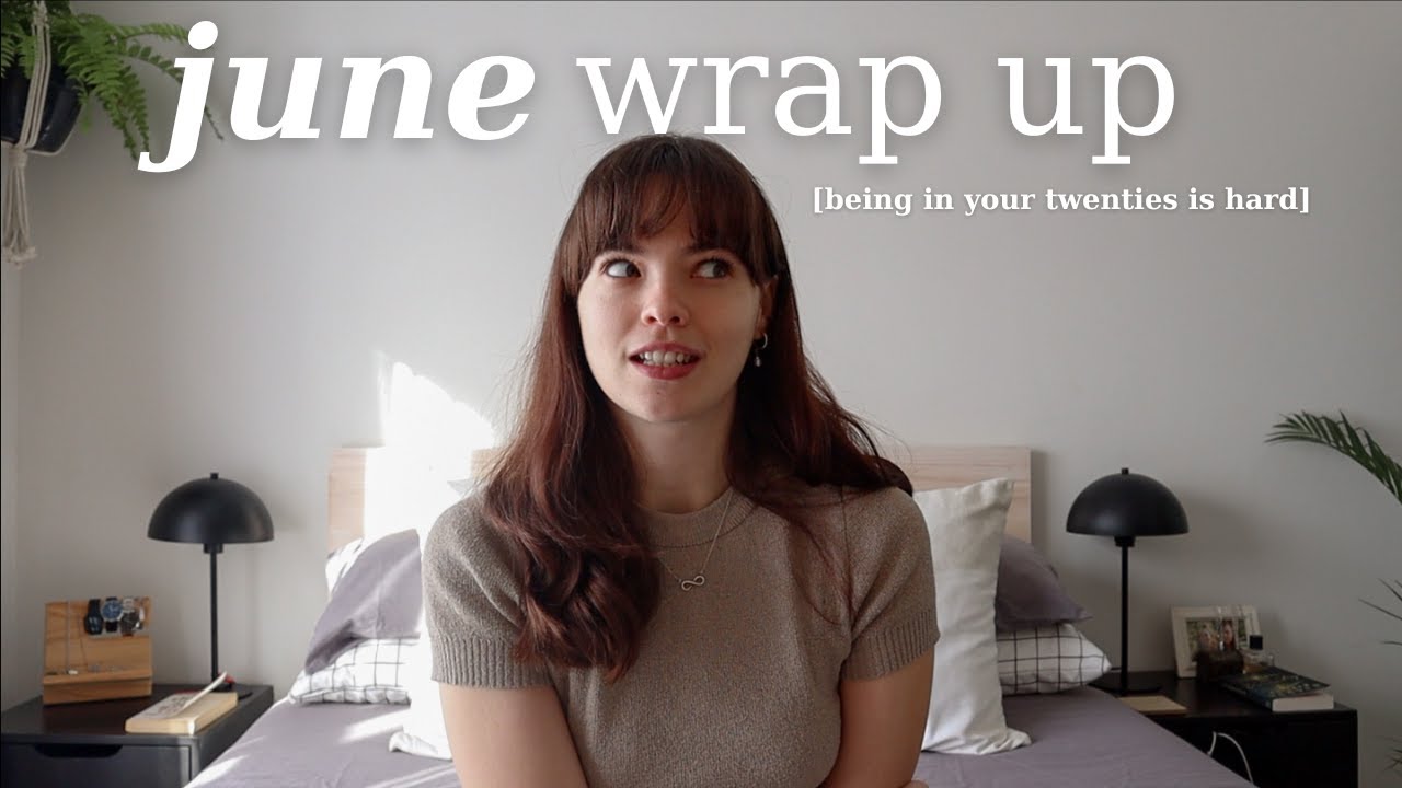 June Wrap Up Being In Your Twenties Is Hard What Happened In June june-wrap-up-being-in-your-twenties-is-hard-what-happened-in-june