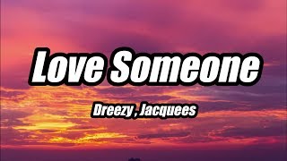 Dreezy - Love Someone ft. Jacquees (Lyrics)