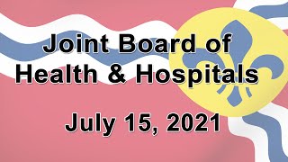 Joint Board of Health and Hospitals Meeting - July 15, 2021