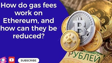 How Do Gas Fees Work on Ethereum, and How Can They