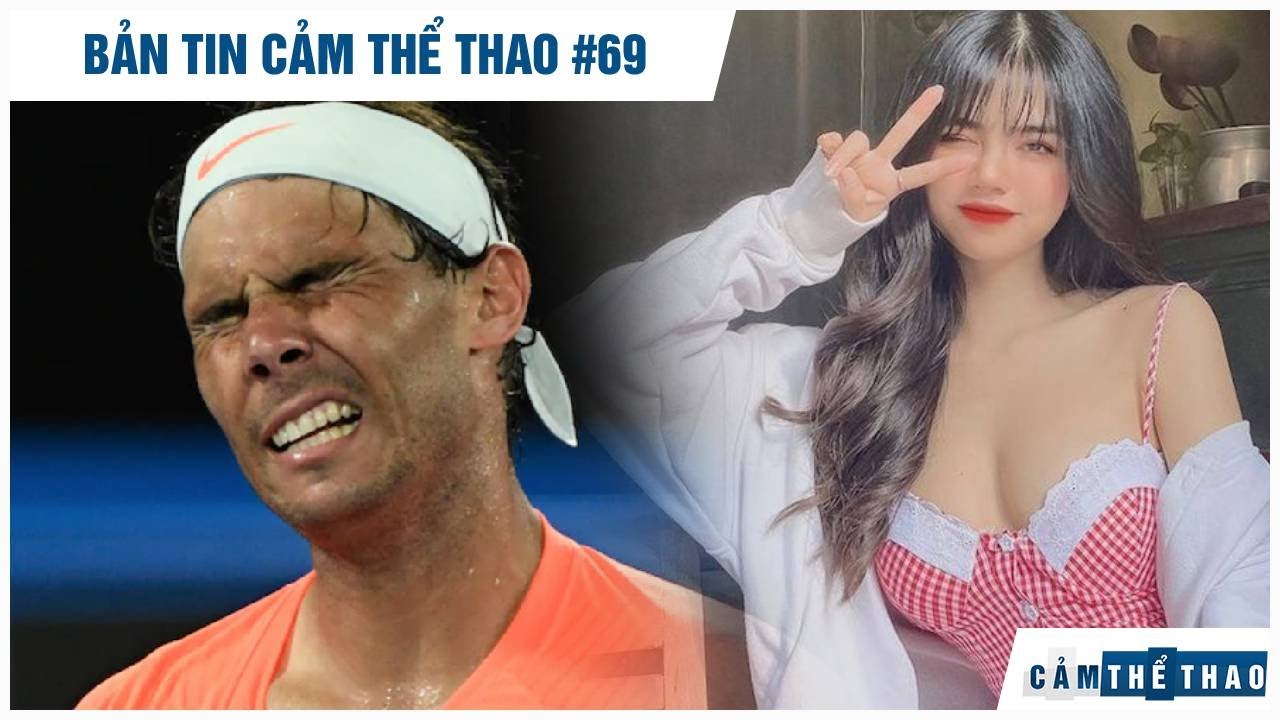 Bản tin Thể Thao #69 | Nadal dừng bước ở Australian Open, Mai Dora bị gạ tình 250 triệu 1 đêm