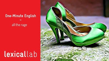 ONE-MINUTE ENGLISH: all the rage LEARN WITH LEXICAL LAB