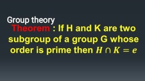 Group theory, If H and K are two subgroup of a group G whose order is relatively prime then H∩K=e