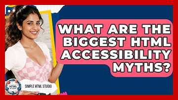 What Are The Biggest HTML Accessibility Myths? - Simple HTML Studio