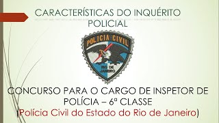 Inspetor PC RJ - Características do Inquérito Policial