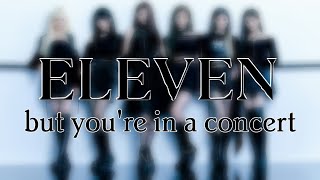 IVE - ELEVEN, but you're in a concert | CONCERT EFFECT | USE HEADPHONES 🎧