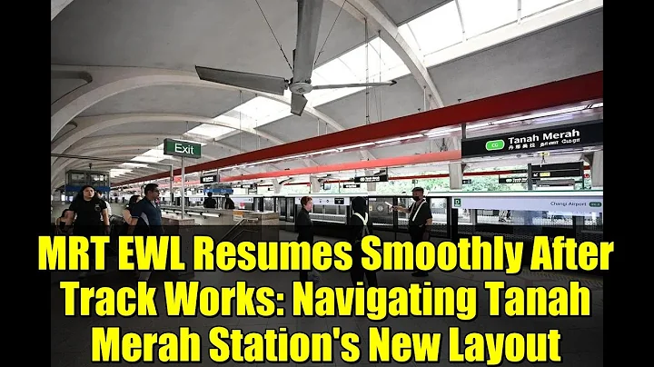 MRT EWL Resumes Smoothly After Track Works: Navigating Tanah Merah Station's New Layout