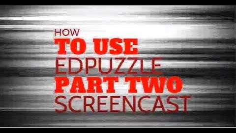 EdPuzzle Screencast - Part 2