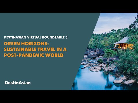 DestinAsian Virtual Roundtable 3: Sustainable Travel in a Post-pandemic World