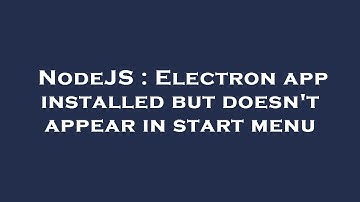 NodeJS : Electron app installed but doesn