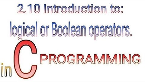 2.10 Logical or Boolean Operator in C