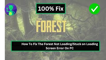 How To Fix The Forest Not Loading/Stuck on Loading Screen Error On PC