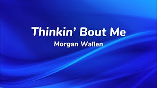 Thinkin’ Bout Me-Lyrics By Morgan Wallen