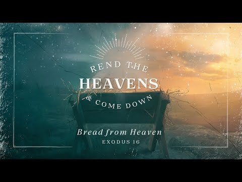 Rend the Heavens & Come Down - Bread from Heaven | Exodus 16 | Pastor Fletch Matlack