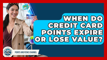 When Do Credit Card Points Expire or Lose Value? | Points and Perks Channel News