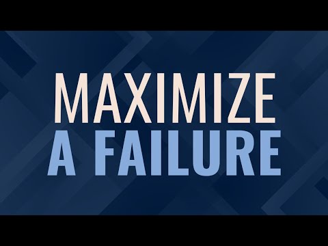 How to Maximize a Failure