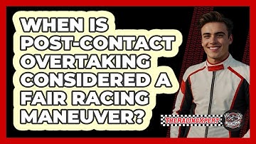 When Is Post-contact Overtaking Considered A Fair Racing Maneuver? - The Racing Xpert