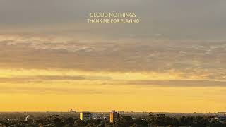 Cloud Nothings &quot;Thank Me For Playing&quot;