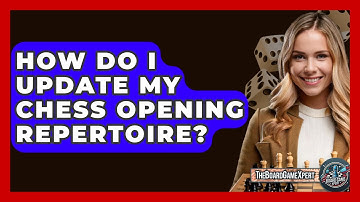 How Do I Update My Chess Opening Repertoire? - The Board Game Xpert