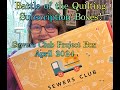 Battle of the quilting subscription boxes april 2024 sewers club project box also river is here