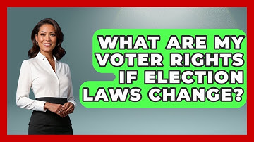 What Are My Voter Rights If Election Laws Change? - First Time Voter Expert