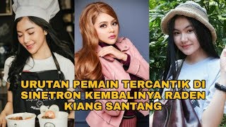 Terbaru !! Urutan artis cantik pemain sinetron kembalinya Raden kian Santang MNCTV