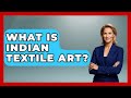 What Is Indian Textile Art? - Art Across Cultures