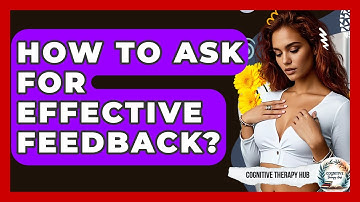 How To Ask For Effective Feedback? - Cognitive Therapy Hub