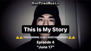 Episode 4 - "June 17" - SonTranMusic - This Is My Story (Series)