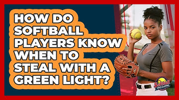 How Do Softball Players Know When To Steal With A Green Light? - Softball Basics and Beyond