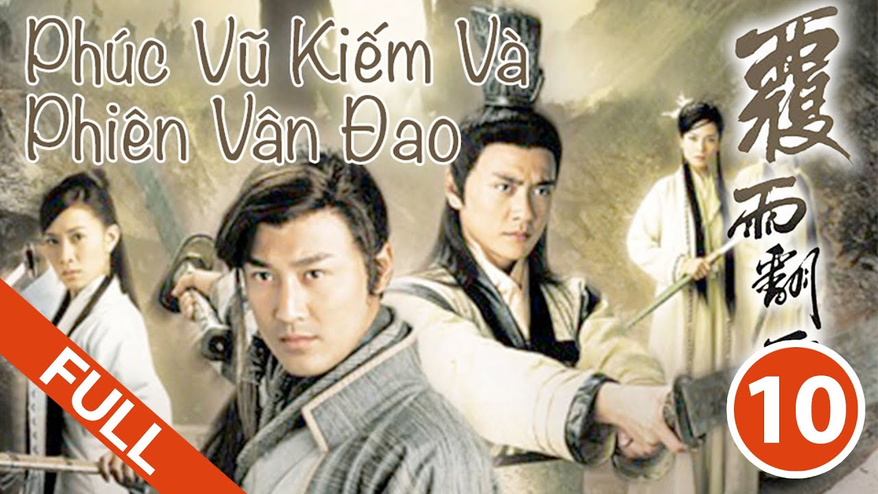 Phúc Vũ Kiếm Và Phiên Vân Đao - Tập 10 (Lồng Tiếng) Lâm Phong, Xa Thi Mạn, Huỳnh Tông Trạch