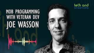 REMOTE Mob Programming Could Change Your Org - Q&A w/ Joe Wasson // Tech And Startups