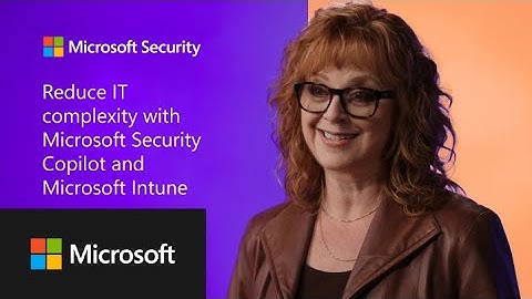 Reduce Complexity with Microsoft Security Copilot and Microsoft Intune
