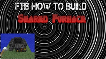 FTB How to Build Seared Furnace
