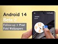 Android 14 Beta 2 Follow-up &amp; Pixel Fold Live Wallpapers APK