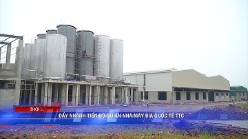 ĐẨY NHANH TIẾN ĐỘ DỰ ÁN NHÀ MÁY BIA QUỐC TẾ TTC | Truyền Hình Quảng Trị