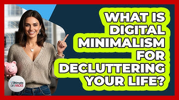 What Is Digital Minimalism For Decluttering Your Life? - Ultimate Life Hacks