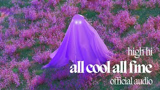 Video thumbnail of "High Hi - All Cool All Fine (Official Audio)"