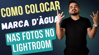 COMO COLOCAR MARCA D'AGUA EM SUAS FOTOS UTILIZANDO O LIGHTROOM