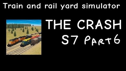 Train And Rail Yard Simulator THE CRASH S7 Part 6