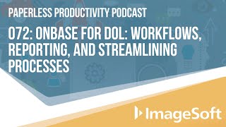 Paperless Productivity 072: OnBase for DOL: Workflows, Reporting and Streamlining Processes screenshot 2