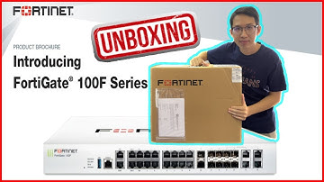 Fortinet 100F Unboxing Overview of Features, Benefits, & Specs