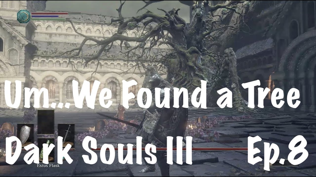 Dark Souls III Episode 8 Um...We Found a Tree YouTube