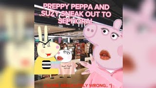 Preppy Peppa And Suzy Sneak Out To Sephora Gone Wrong